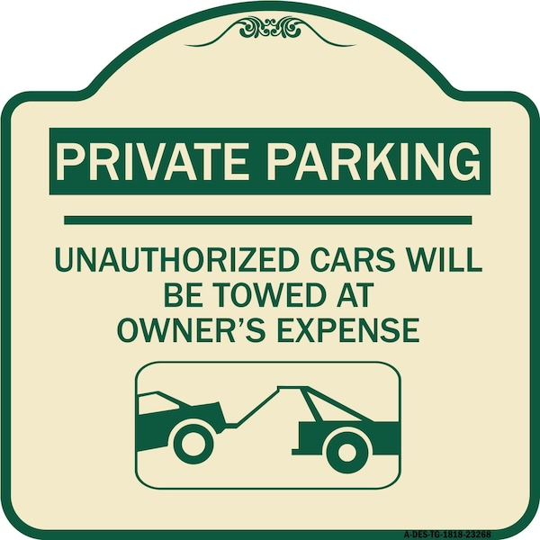 Signmission Private Parking Unauthorized Cars Will Towed Owners Expense Alum Sign, 18" L, 18" H, TG-1818-23268 A-DES-TG-1818-23268 - main